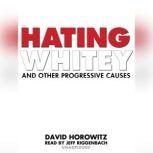 Hating Whitey and Other Progressive Causes, David Horowitz