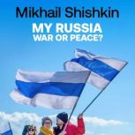My Russia War or Peace?, Mikhail Shishkin