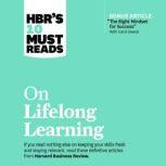HBR's 10 Must Reads on Lifelong Learning, Harvard Business Review