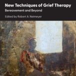 New Techniques of Grief Therapy, Robert A. Neimeyer