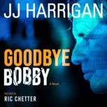Goodbye Bobby, JJ Harrigan