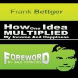 How One Idea Multiplied My Income and..., Frank Bettger
