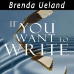If You Want to Write A Book about Ar..., Brenda Ueland