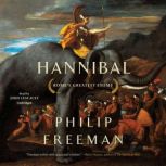 Hannibal Rome’s Greatest Enemy, Philip Freeman