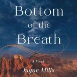 Bottom of the Breath, Jayne Mills