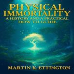 Physical Immortality A History and a..., Martin K. Ettington