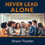 Never Lead Alone Unleash Teamship Po..., Orson Tranter