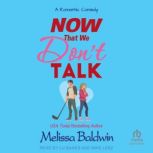 Now That We Dont Talk, Melissa Baldwin