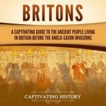 Britons A Captivating Guide to the A..., Captivating History