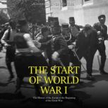 The Start of World War I The History..., Charles River Editors