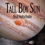 Tall Boy Sun, Neal Holtschulte