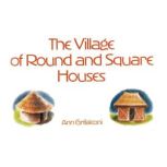 The Village of Round and Square House..., Ann Grifalconi