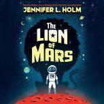 The Lion of Mars, Jennifer L. Holm