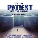 I'm the Patient Not the Shrink, Cal Kennedy