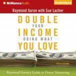 Double Your Income Doing What You Lov..., Raymond Aaron