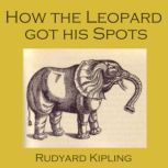 How the Leopard Got His Spots, Rudyard Kipling