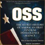 OSS The Secret History Of America's First Central Intelligence Agency, Richard Harris Smith