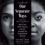 Our Separate Ways, With a New Preface and Epilogue Black and White Women and the Struggle for Professional Identity (Revised), Stella M. Nkomo