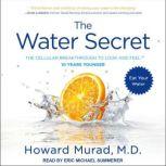 The Water Secret The Cellular Breakthrough to Look and Feel 10 Years Younger, MD Murad