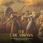 The Circassians The Turbulent Histor..., Charles River Editors