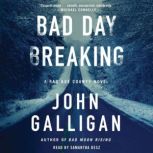 Bad Day Breaking A Novel, John Galligan