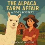 The Alpaca Farm Affair A Cozy Myster..., Hoang Nguyen