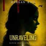 Unraveling Book Four of the River Cr..., Morgan Rice
