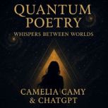 QUANTUM POETRY, Camelia Camy, ChatGPT