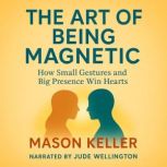 The Art of Being Magnetic, Mason Keller