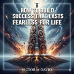 How to Build Success That Lasts, Victoria David