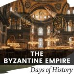 The Byzantine Empire, Days of History