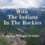 With The Indians In The Rockies, James Willard Schultz