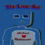 The Love Bot, Michael Mathiesen