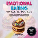 EMOTIONAL EATING  WHY You Do It  HO..., Kitty Barrett