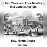 Two Years and Four Months in a Lunati..., Hiram Chase