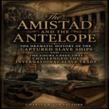 The Amistad and the Antelope The Dra..., Charles River Editors