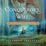 The Conqueror's Wife A Novel of Alexander the Great, Stephanie Marie Thornton