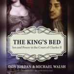 The Kings Bed Sex and Power in the Court of Charles II, Don Jordan; Michael Walsh