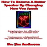 How to Become a Better Speaker By Cha..., Dr. Jim Anderson