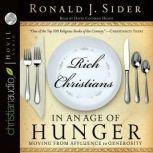 Rich Christians in an Age of Hunger Moving from Affluence to Generosity, Ron  Sider