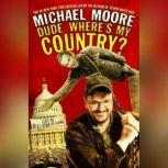 Dude, Wheres My Country?, Michael Moore