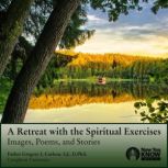 A Retreat with the Spiritual Exercise..., Gregory I. Carlson