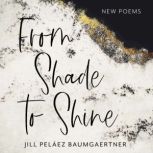 From Shade to Shine, Jill Pelaez Baumgaertner