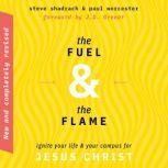 The Fuel & the Flame Ignite Your Life & Your Campus for Jesus Christ, Steve Shadrach