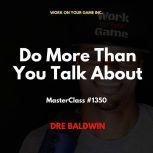 Do More Than You Talk About, Dre Baldwin