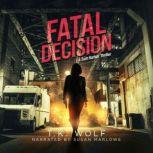 Fatal Decision A Sam Harker Thriller, T.K. Wolf