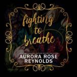 Fighting to Breathe, Aurora Rose Reynolds