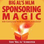 Big Al's MLM Sponsoring Magic How To Build A Network Marketing Team Quickly, Tom "Big Al" Schreiter