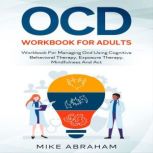 OCD WORKBOOK FOR ADULTS, MIKE ABRAHAM