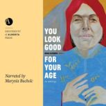 You Look Good for Your Age An Anthology, Rona Altrows
